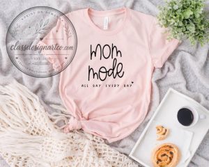 Mom Mode All Day Shirt – Funny Mom Life Tee 1 Mom Mode All Day Shirt %E2%80%93 Funny Mom Life Tee classdesignartco.com 1